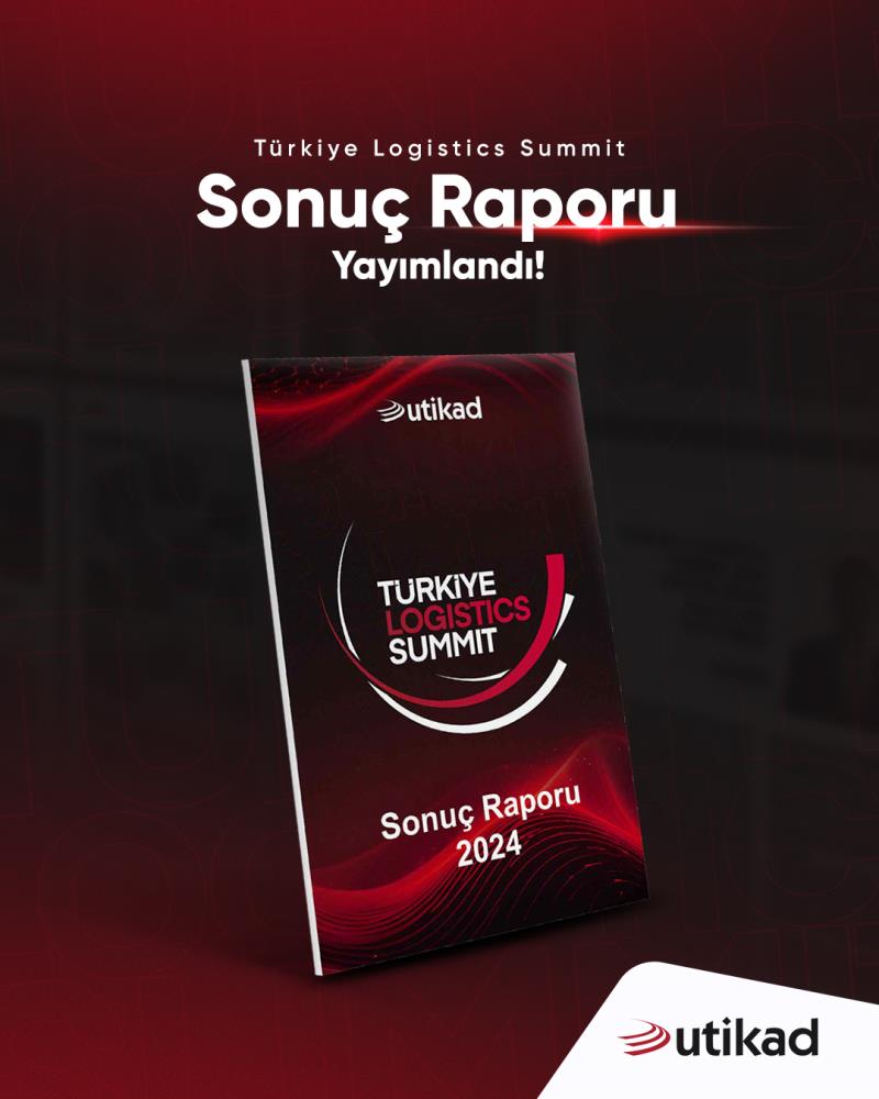 Türkiye Logistics Summit Sonuç Raporu Yayımlandı!