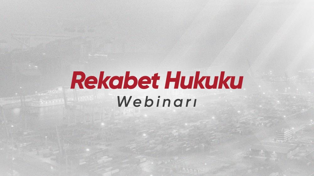 UTİKAD Üyelerine Özel Rekabet Hukuku Webinarı Düzenledi