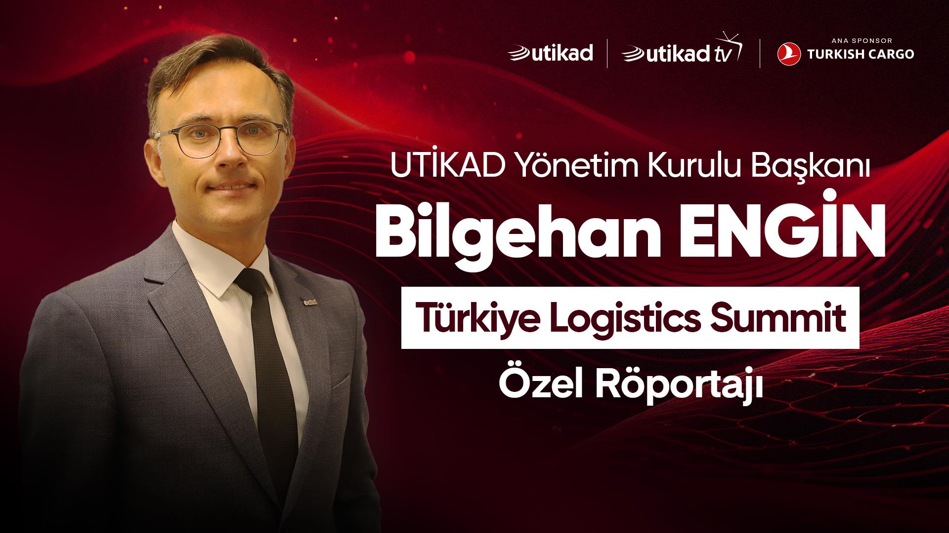 Bilgehan Engin UTİKAD TV Türkiye Logistics Summit Özel Röportajı 10.09.2024