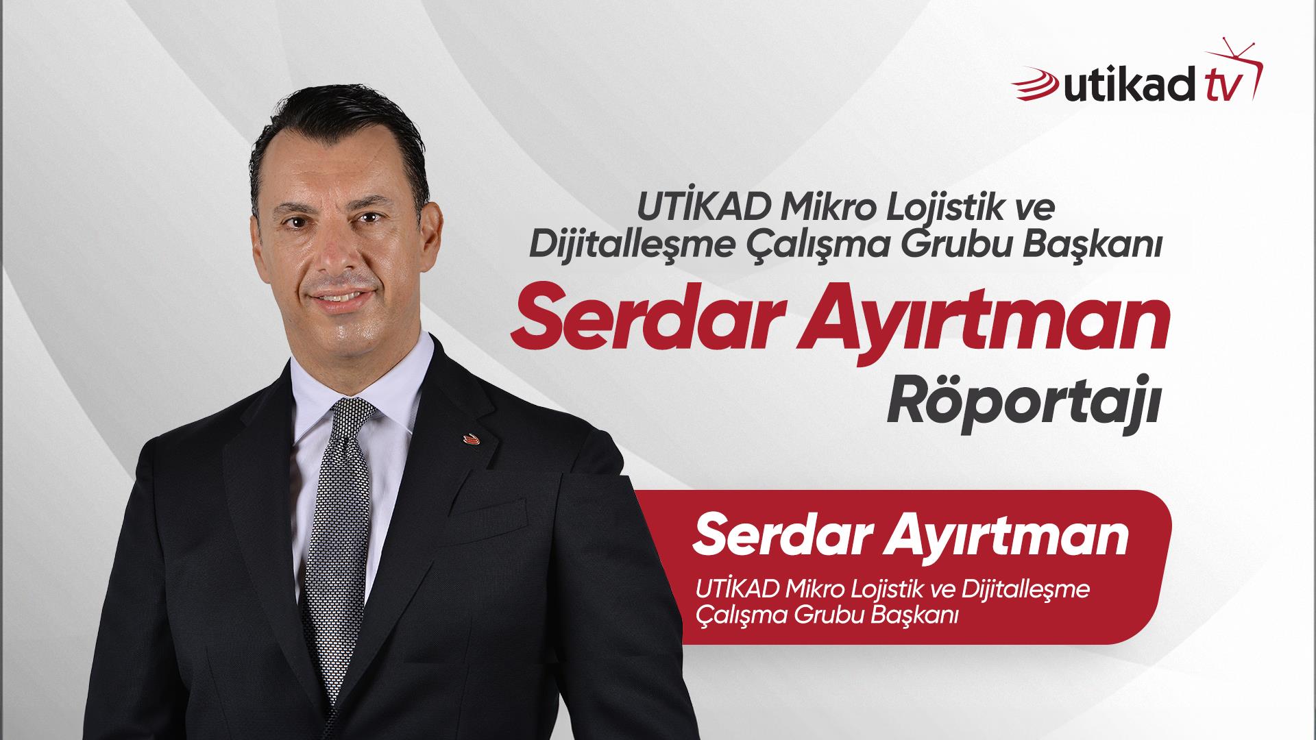 Serdar Ayırtman UTİKAD TV Röportajı 20.09.2024