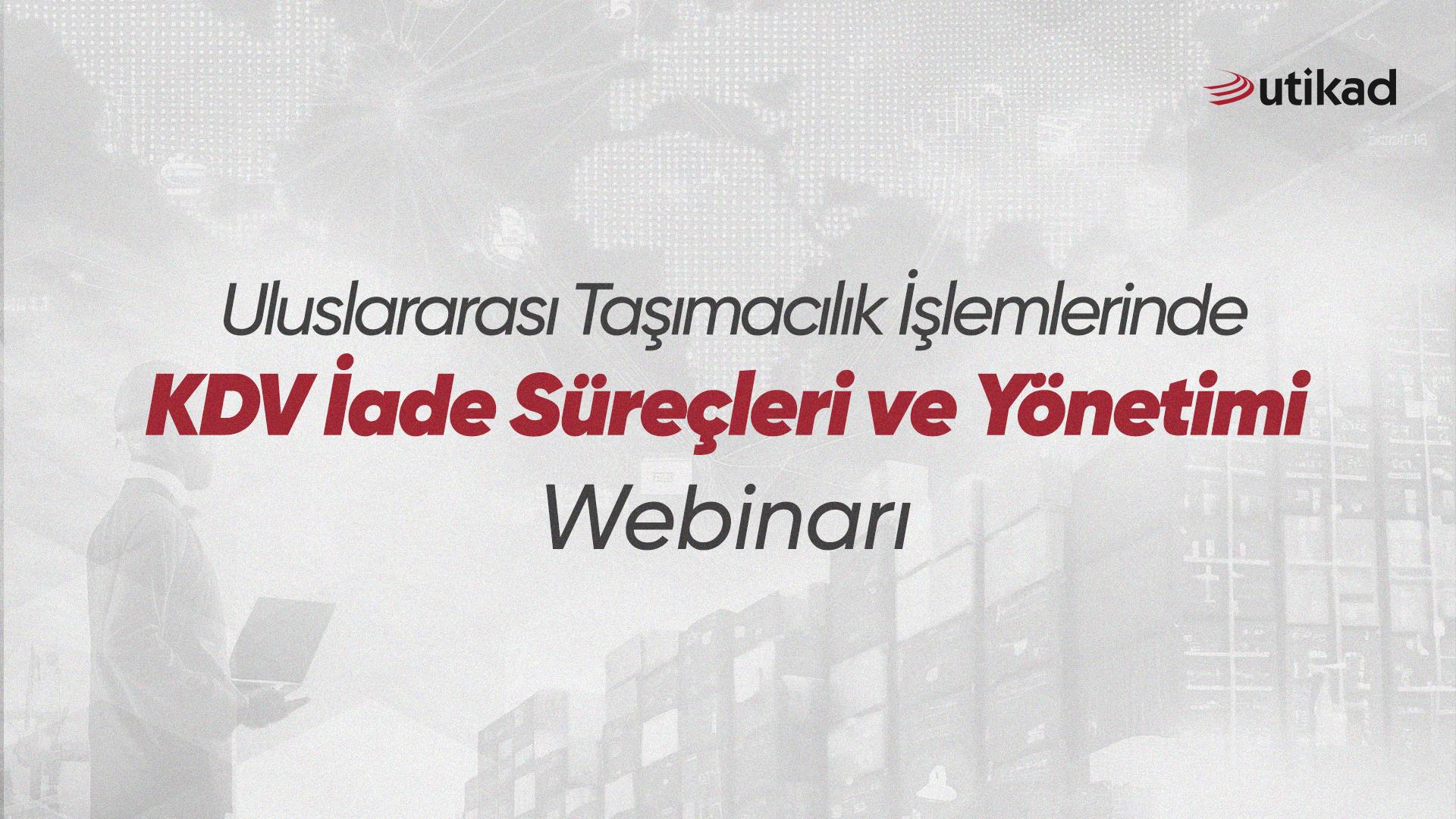 Uluslararası Taşımacılık İşlemlerinde KDV İade Süreçleri ve Yönetimi Webinarı 07.08.2024