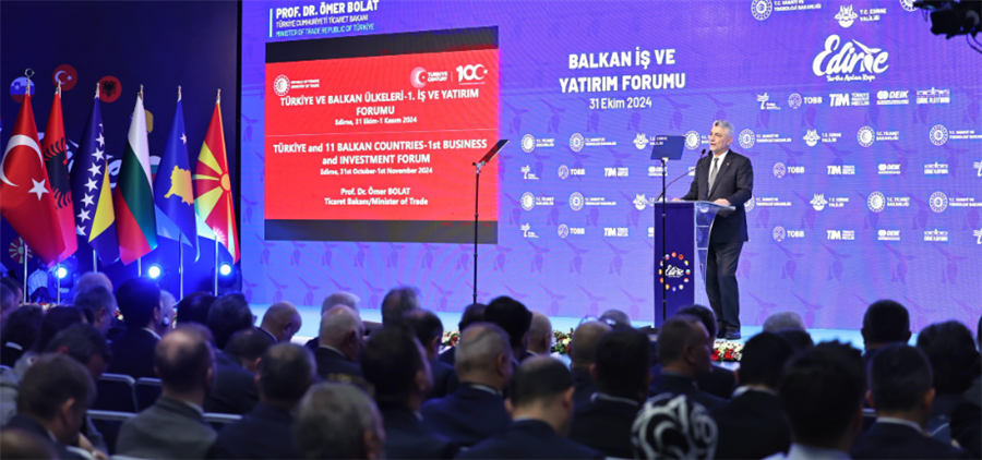 TİCARET BAKANI BOLAT, EDİRNE'DE BALKAN İŞ VE YATIRIM FORUMU'NDA KONUŞTU