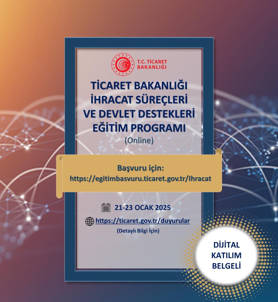 TİCARET BAKANLIĞI İHRACAT SÜREÇLERİ VE DEVLET DESTEKLERİ EĞİTİM PROGRAMI