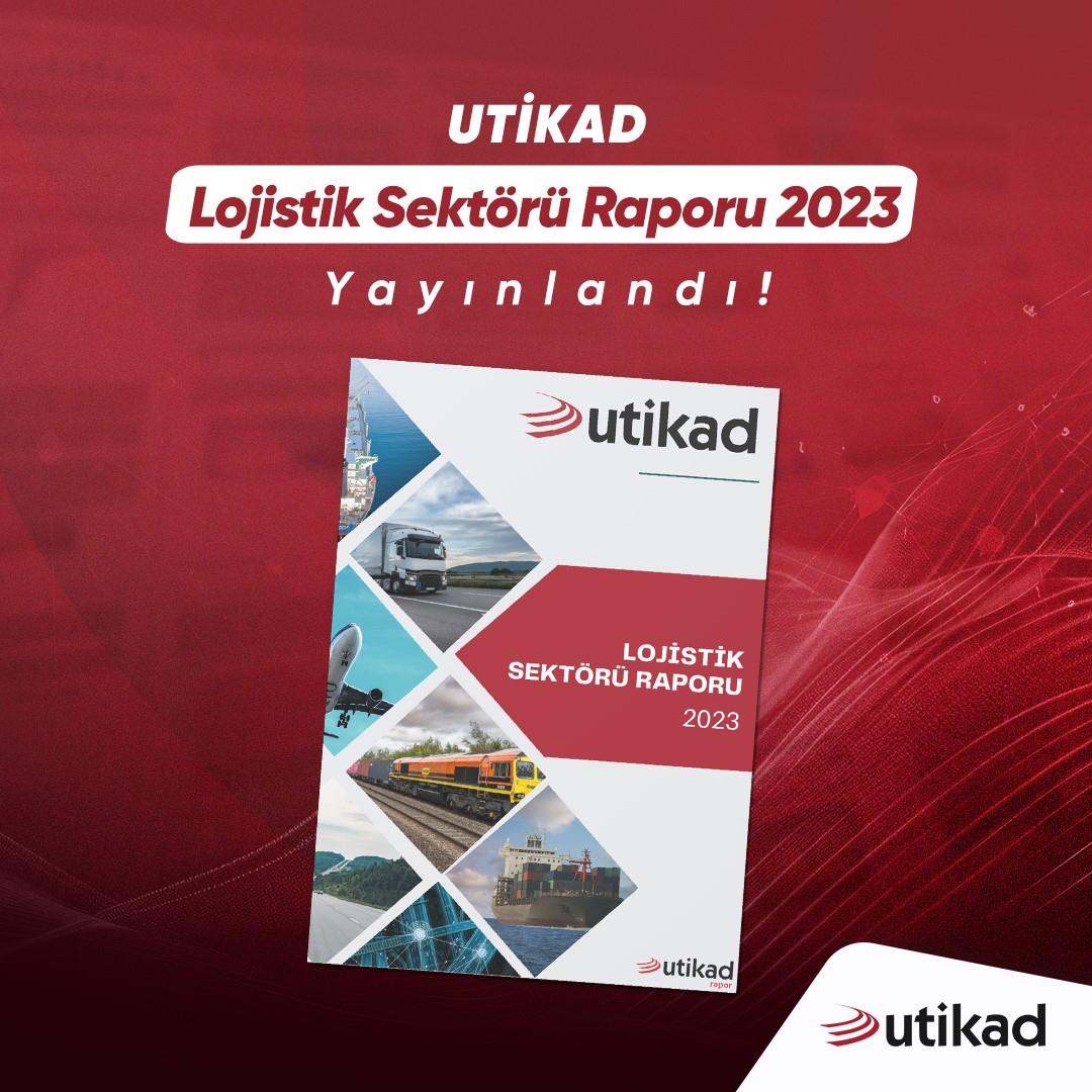 UTİKAD LOJİSTİK SEKTÖRÜ RAPORU 2023 YAYINLANDI