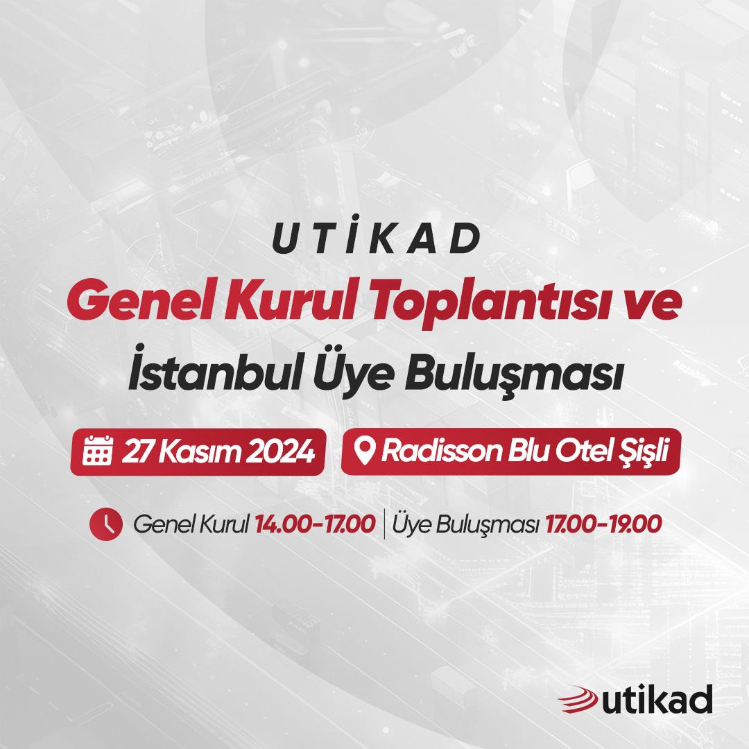  UTİKAD, ÜYELERİNİ GENEL KURUL TOPLANTISI VE İSTANBUL ÜYE BULUŞMASINA DAVET EDİYOR